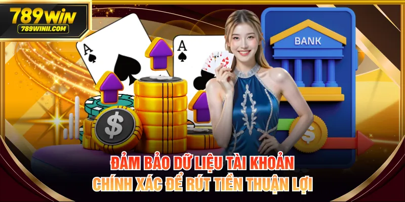 Đảm bảo dữ liệu tài khoản chính xác để rút tiền thuận lợi